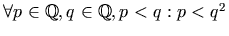 \forall p \in \mathbb{Q}, q \in \mathbb{Q}, p < q: p < q^2