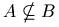 A \nsubseteq B