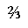 VULGAR FRACTION TWO THIRDS