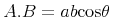 {{{ A}.{B}}={{a}{\mo{}}{b}{\mo{}}{{\minormal{cos}}{\unicode{952}}}}}