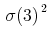 {{{\left.\unicode{963}\middle({\mn{3}}\middle)\right.}}\sp{{\mn{2}}}}