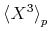 {{{\unicode{9001}{{{X}}\sp{{ {\mn{3}} }}}\unicode{9002}}}\sb{{{p}}}}