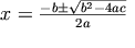 x=\frac{-b\pm\sqrt{b^2-4ac}}{2a}