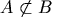 A \not\subset B