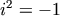 i^2 = -1