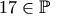 17 \in \mathbb{P}