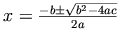 x=\frac{-b\pm\sqrt{b^2-4ac}}{2a}