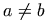 a \neq b