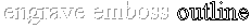 Example of engraved, embossed and outline text