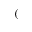 SUPERSCRIPT LEFT PARENTHESIS